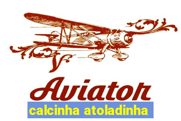 calcinha atoladinha